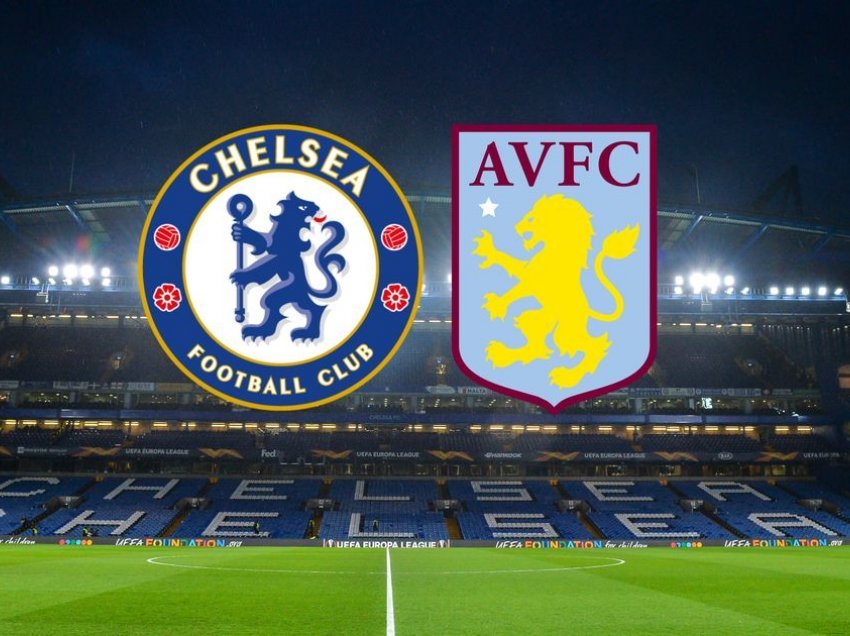 Formacionet zyrtare: Chelsea – Aston Villa