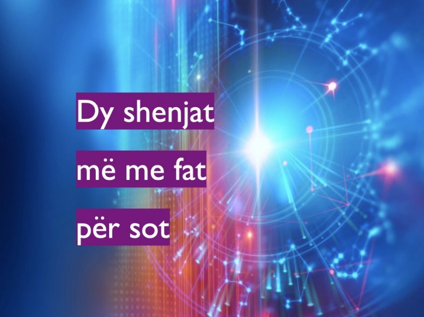 Dy shenjat më me fat për sot, e martë 6 prill 2021