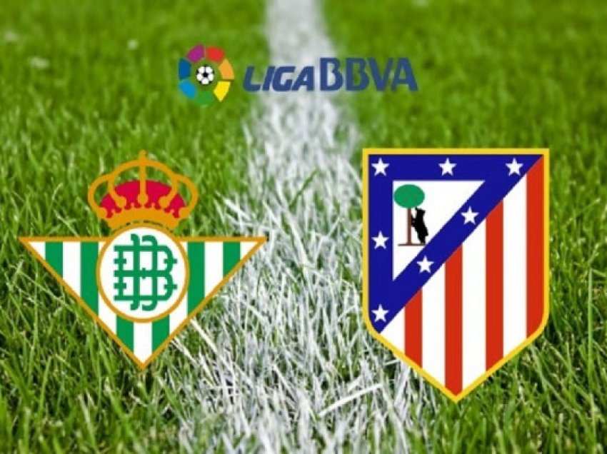 I gjithë presioni mbi Simeonen, formacionet zyrtare Atletico Madrid – Real Betis