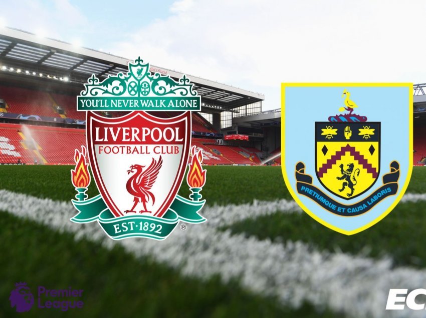 Liverpool – Burnley, formacionet zyrtare