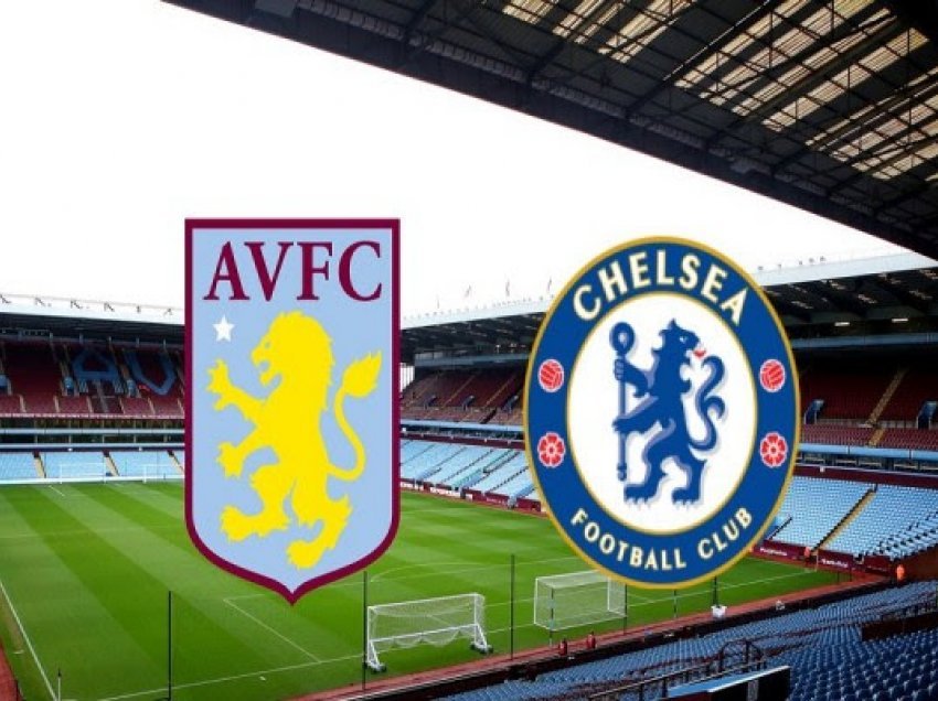 Aston Villa-Chelsea, formacionet zyrtare