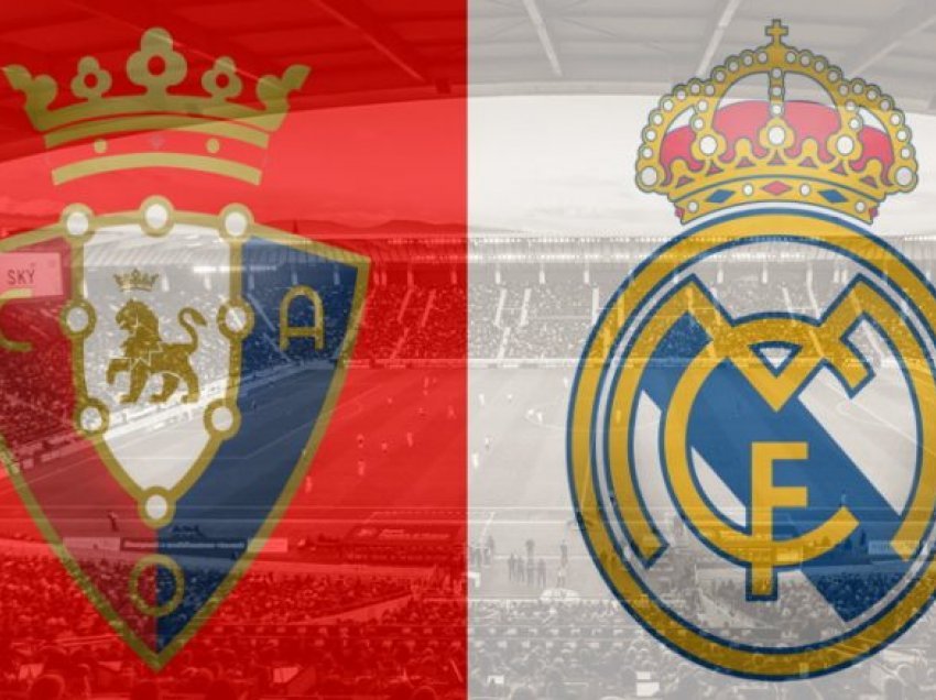 Real Madridi kërkon fitoren e radhës në udhëtim te Osasuna, formacionet zyrtare