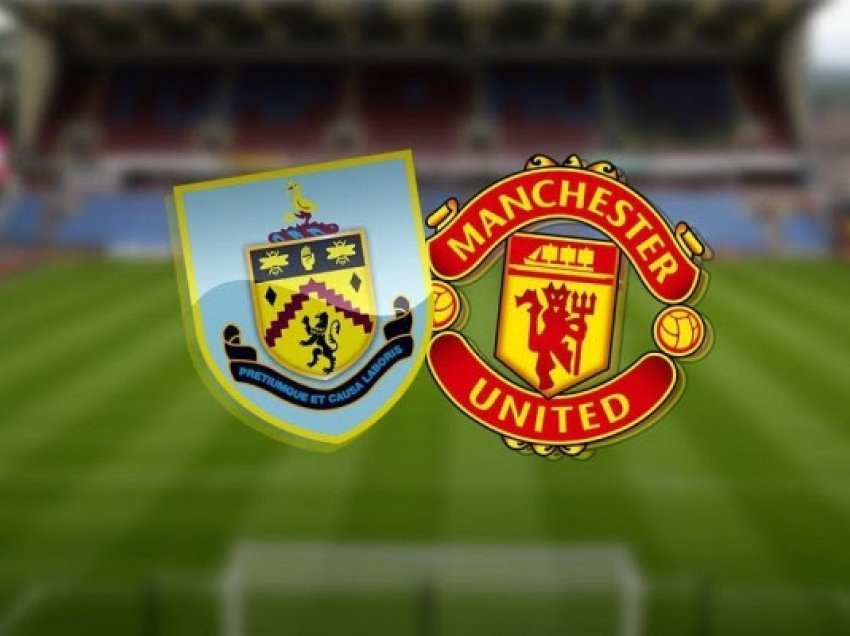 ​Man UTD synon kreun e tabelës me një fitore të mundshme kundër Burnleyt