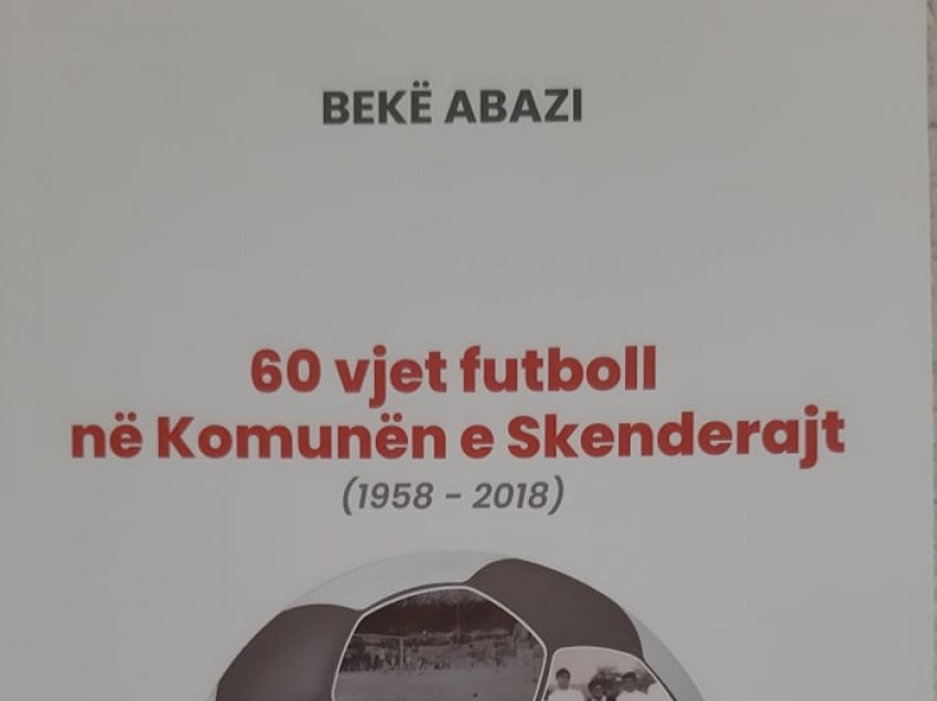 Doli nga shtypi monografia “60 vjet futboll në Komunën Skenderajt” (1958-2018), nga autori, Bekë Abazi