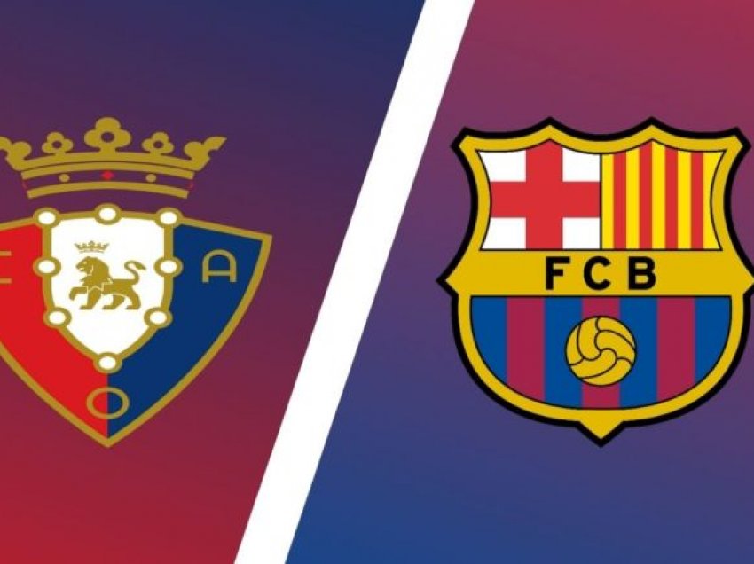 Osasuna – Barcelona, formacionet zyrtare