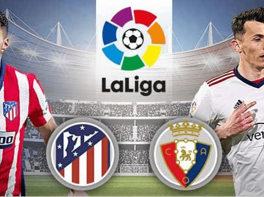 Formacionet zyrtare: Atletico Madrid – Osasuna