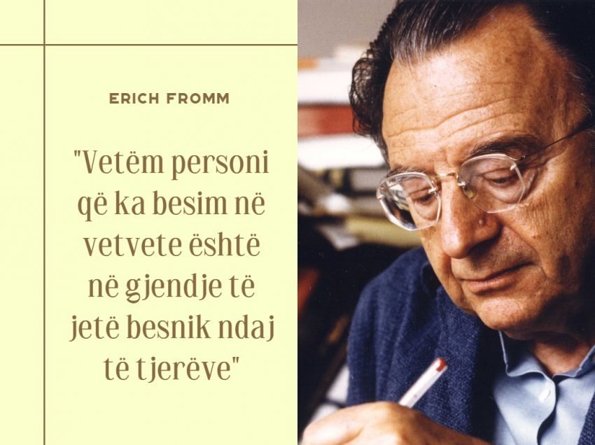 Thënie nga Erich Fromm që të ndryshojnë mënyrën se si e shihni veten dhe botën