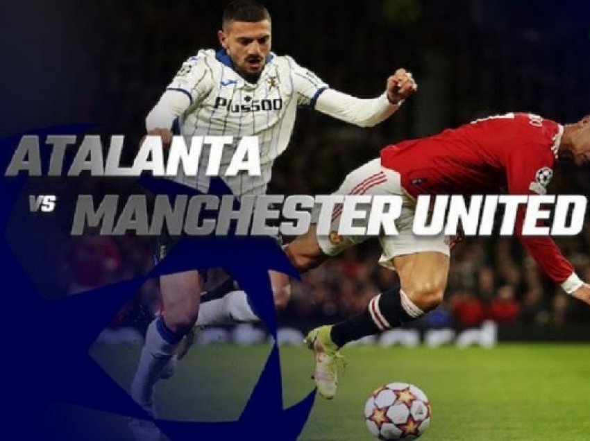 ​Atalanta-Manchester United, ja formacionet zyrtare