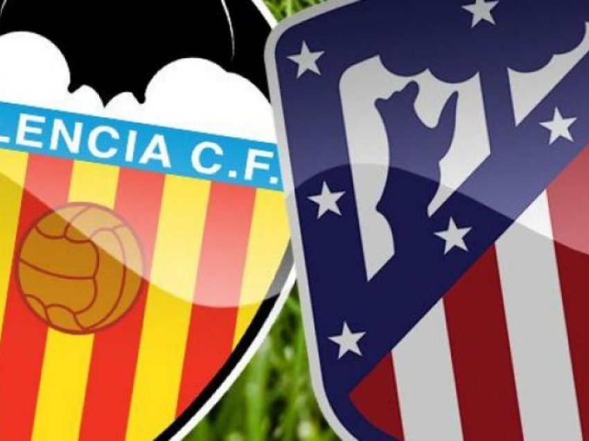 Valencia – Atletico Madrid, formacionet zyrtare