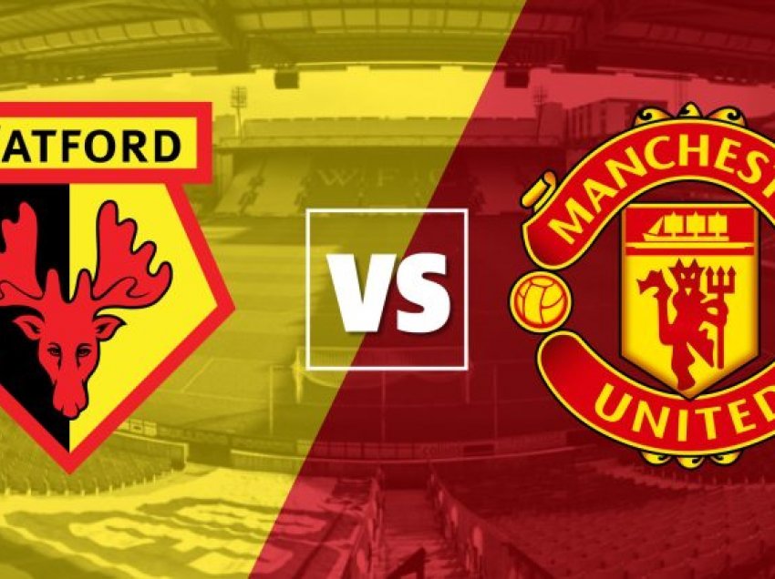 Formacionet zyrtare: Watford – Man Utd