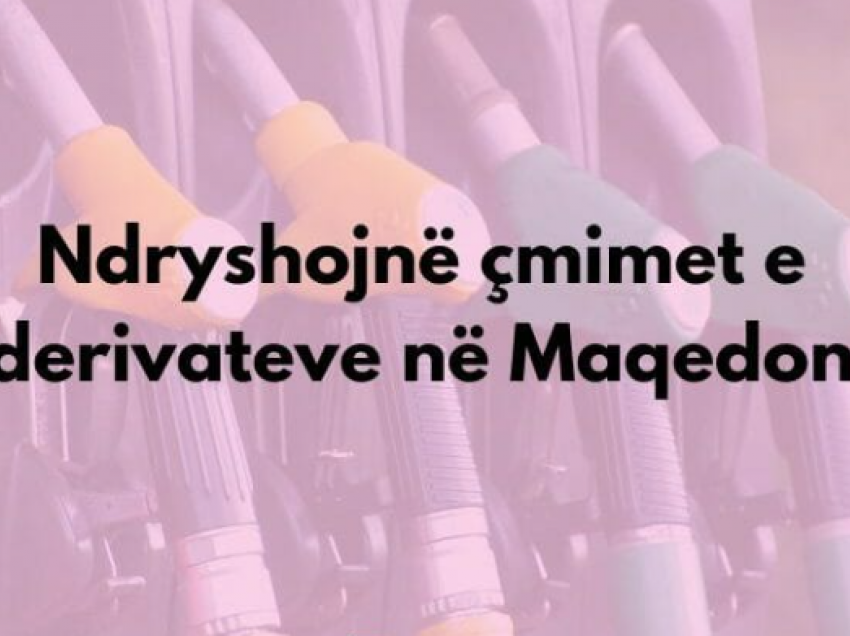 Ndryshojnë çmimet e derivateve në Maqedoni