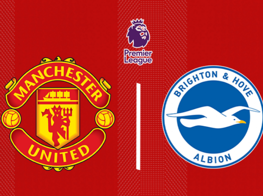 Formacionet zyrtare: Man United – Brighton