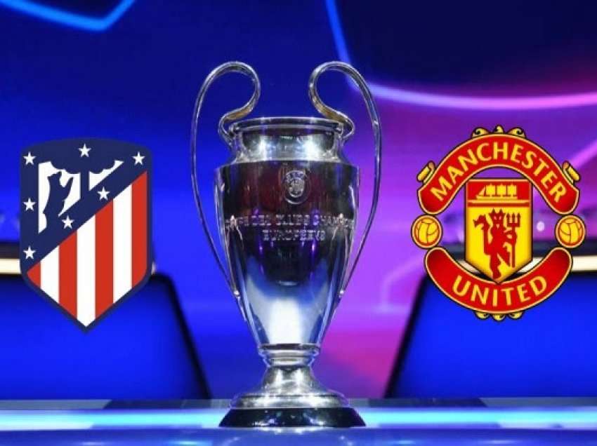 LK/Ndeshja më interesante ajo mes Atletico Madrid dhe Manchester United