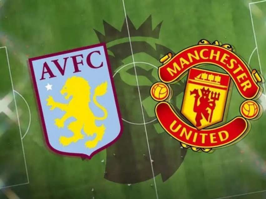 ​Aston Villa-Man.Utd, formacionet zyrtare, Coutinho në pankinë