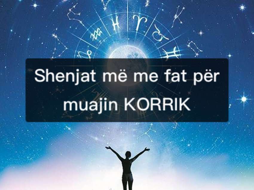 Korriku do t’ju ofrojë gjithçka këtyre shenjave të horoskopit