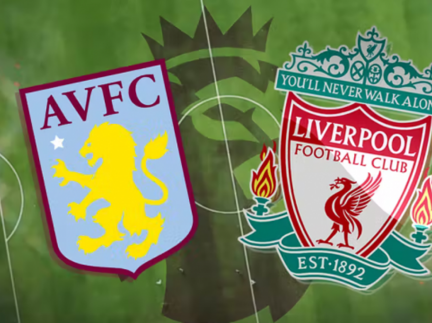 Aston Villa përballet me Liverpoolin