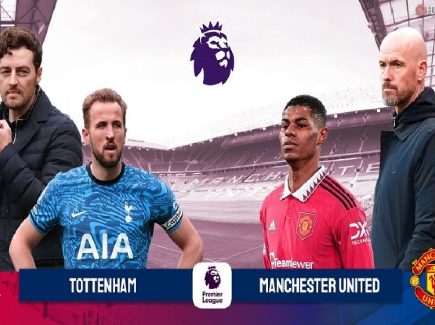 Derbi mes Tottenhamit dhe United, ja formacionet zyrtare