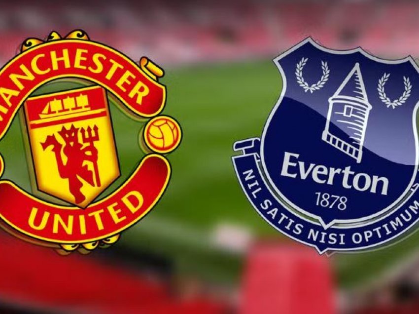 Formacionet zyrtare Man Utd – Everton