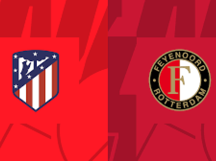 Formacionet zyrtare: Atletico Madrid dhe Feyenoord