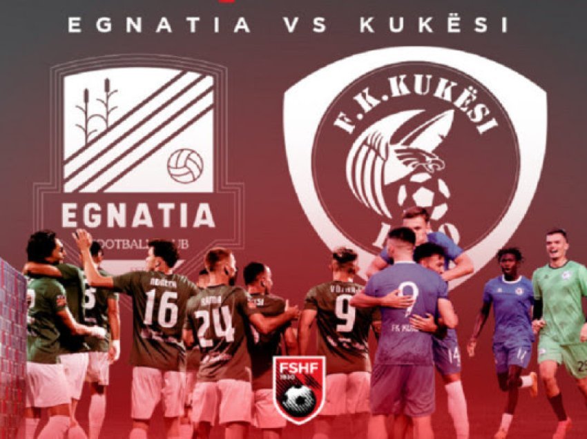 ​Egnatia dhe Kukësi luftojnë për trofeun e parë të sezonit