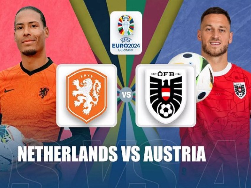 ​Euro 2024: Holanda e Austria publikojnë formacionet zyrtare