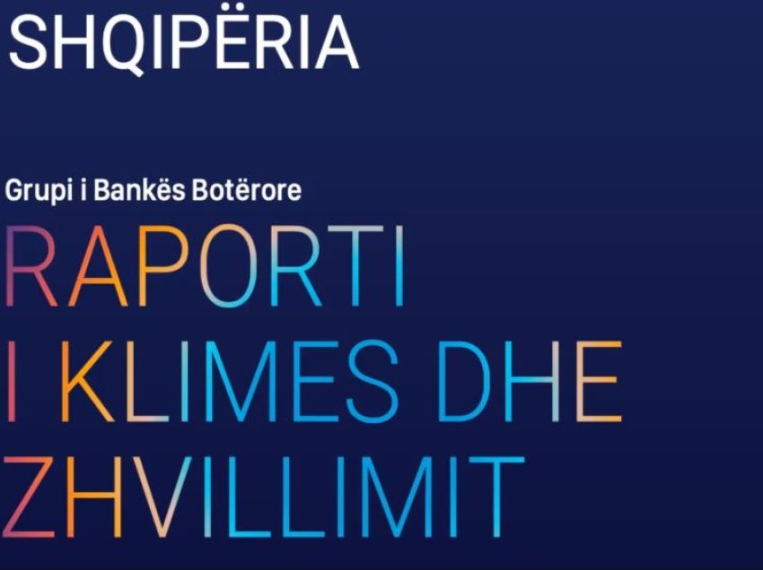  “Shqipëria të investojë 6 miliardë dollarë në 10 vjet”- Banka Botërore: Është një nga vendet më të rrezikuara nga katastrofat natyrore në Europë