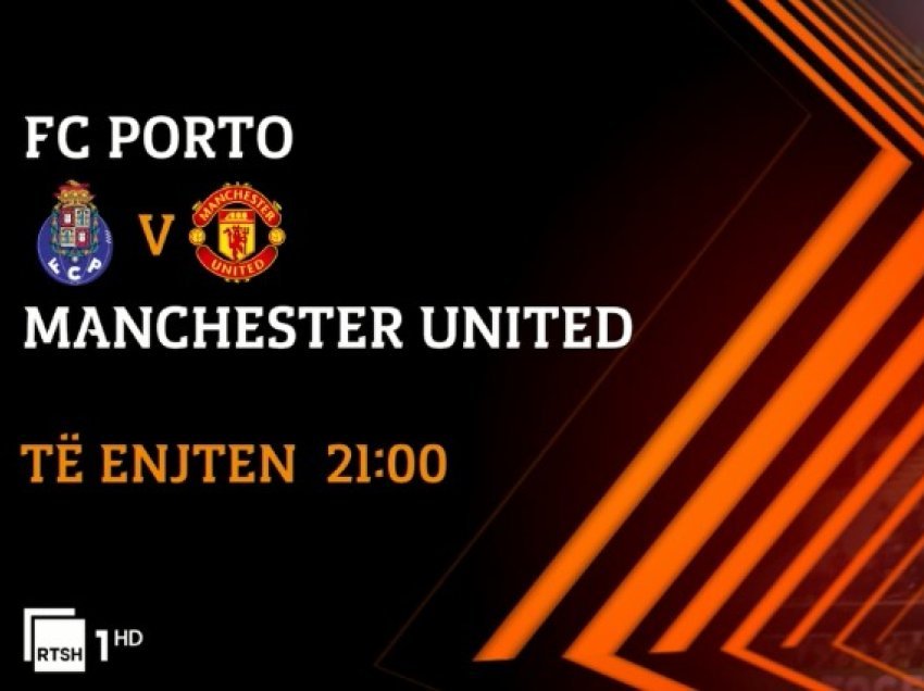 Porto - Manchester United, sfidë e fortë