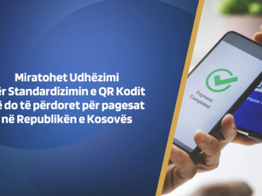 ​Miratohet Udhëzimi për Standardizimin e QR Kodit që do të përdoret për pagesat në Kosovë