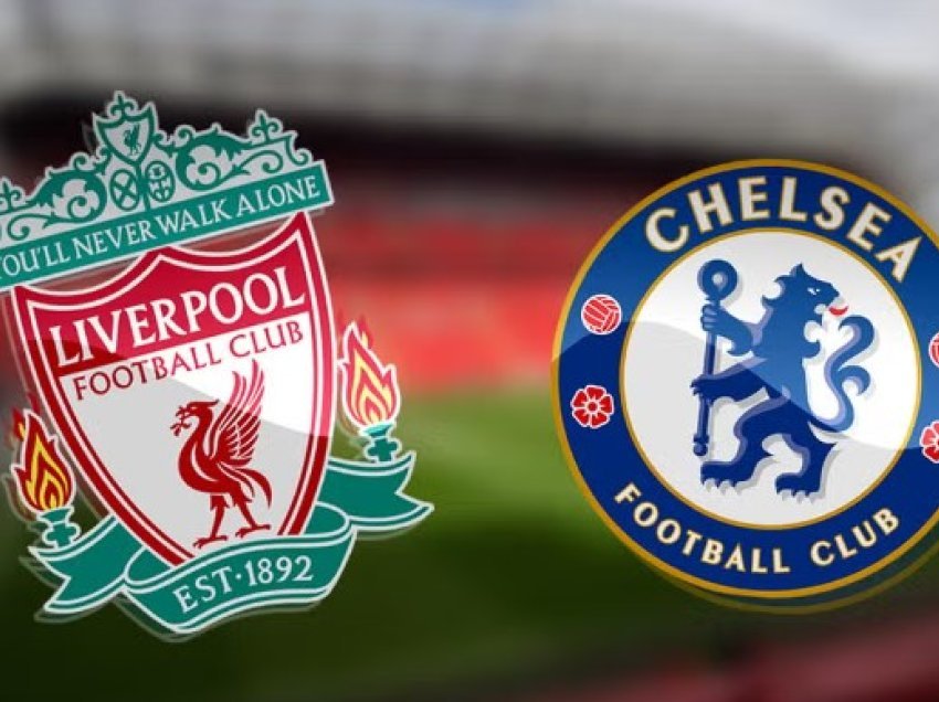 Të dielën takohen Liverpool - Chelsea