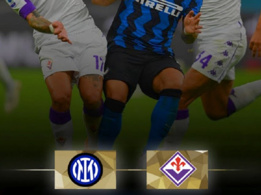 Inter-Fiorentina, zikaltërit kërkojnë fitoren për t’i bërë presion Napolit