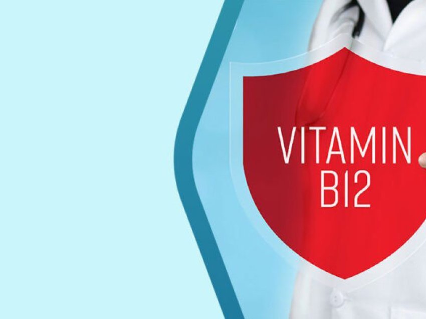 Vitamina B12: Pesë arsye se përse ju nevojitet më shumë kjo vitaminë