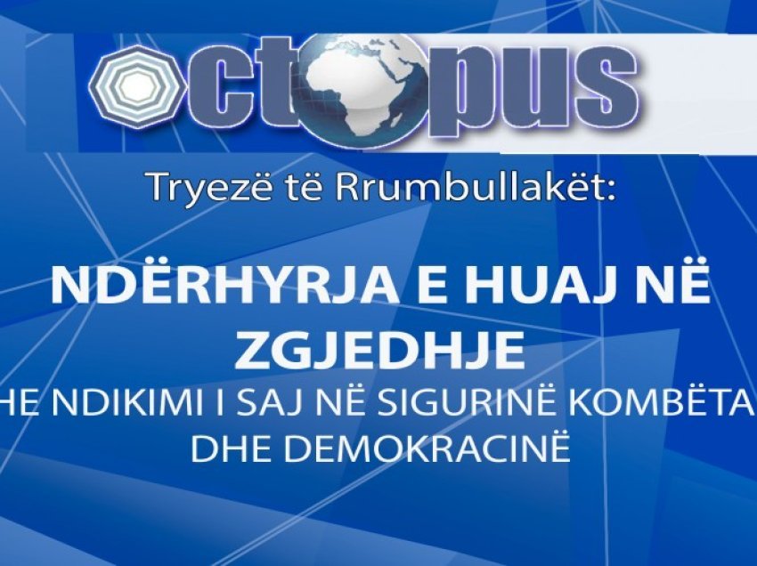 “Octopus” organizon tryezë për ndërhyrjet e huaja në zgjedhje